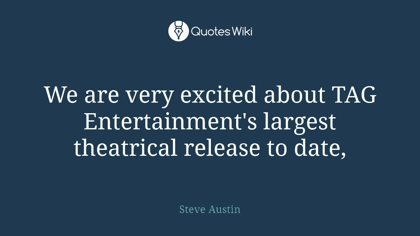 We are very excited about TAG Entertainment's largest theatrical release to date,