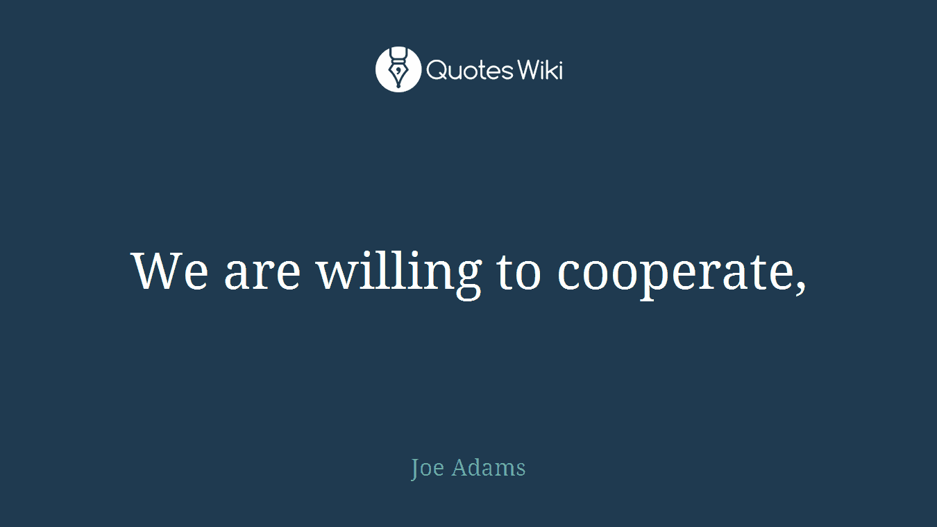 We are willing to cooperate,