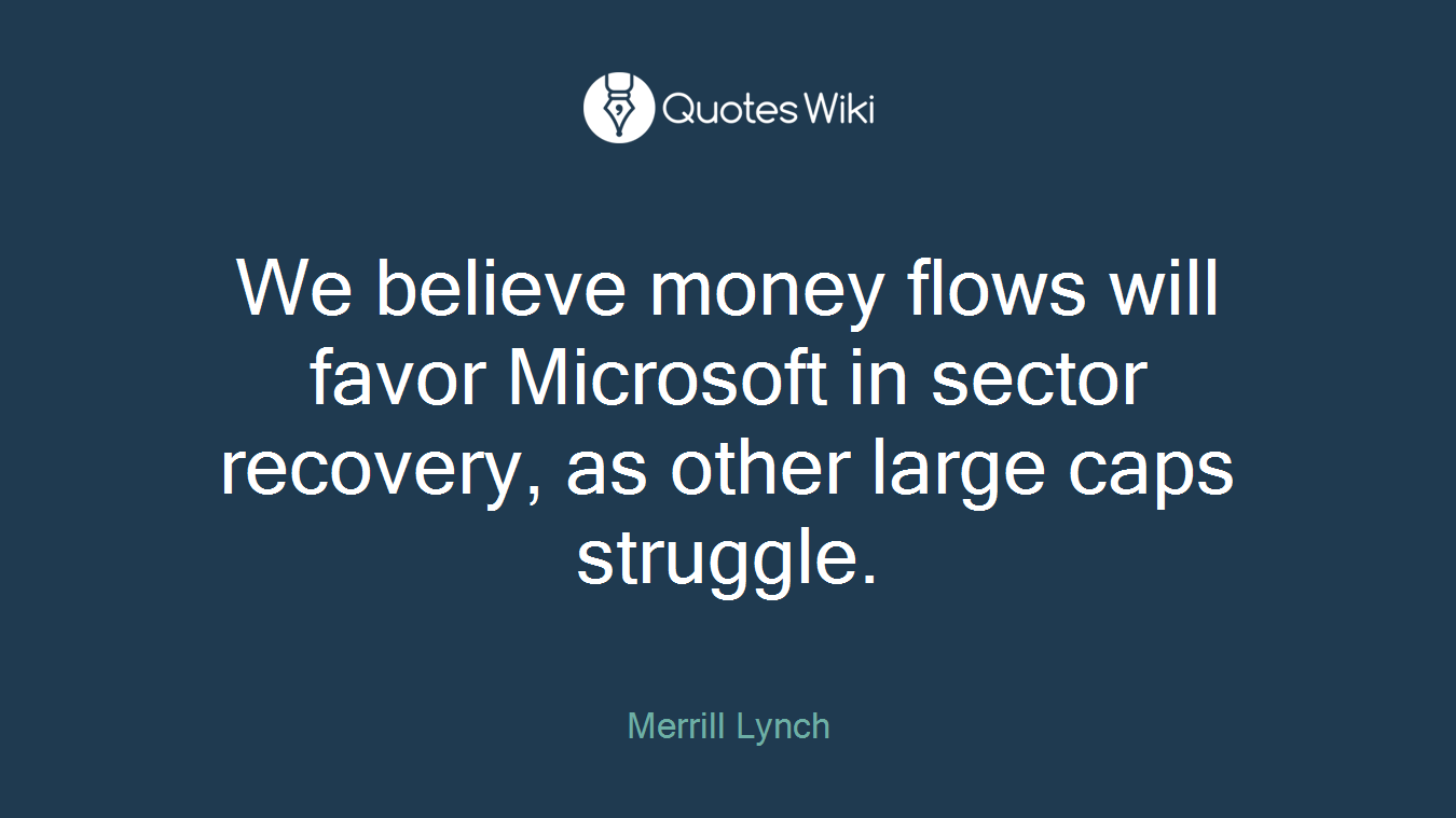 We believe money flows will favor Microsoft in sector recovery, as other large caps struggle.