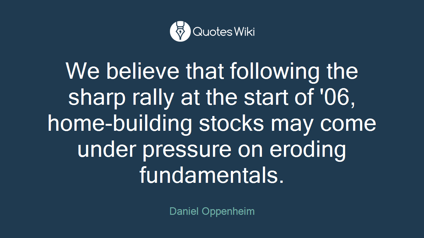 We believe that following the sharp rally at the start of '06, home-building stocks may come under pressure on eroding fundamentals.