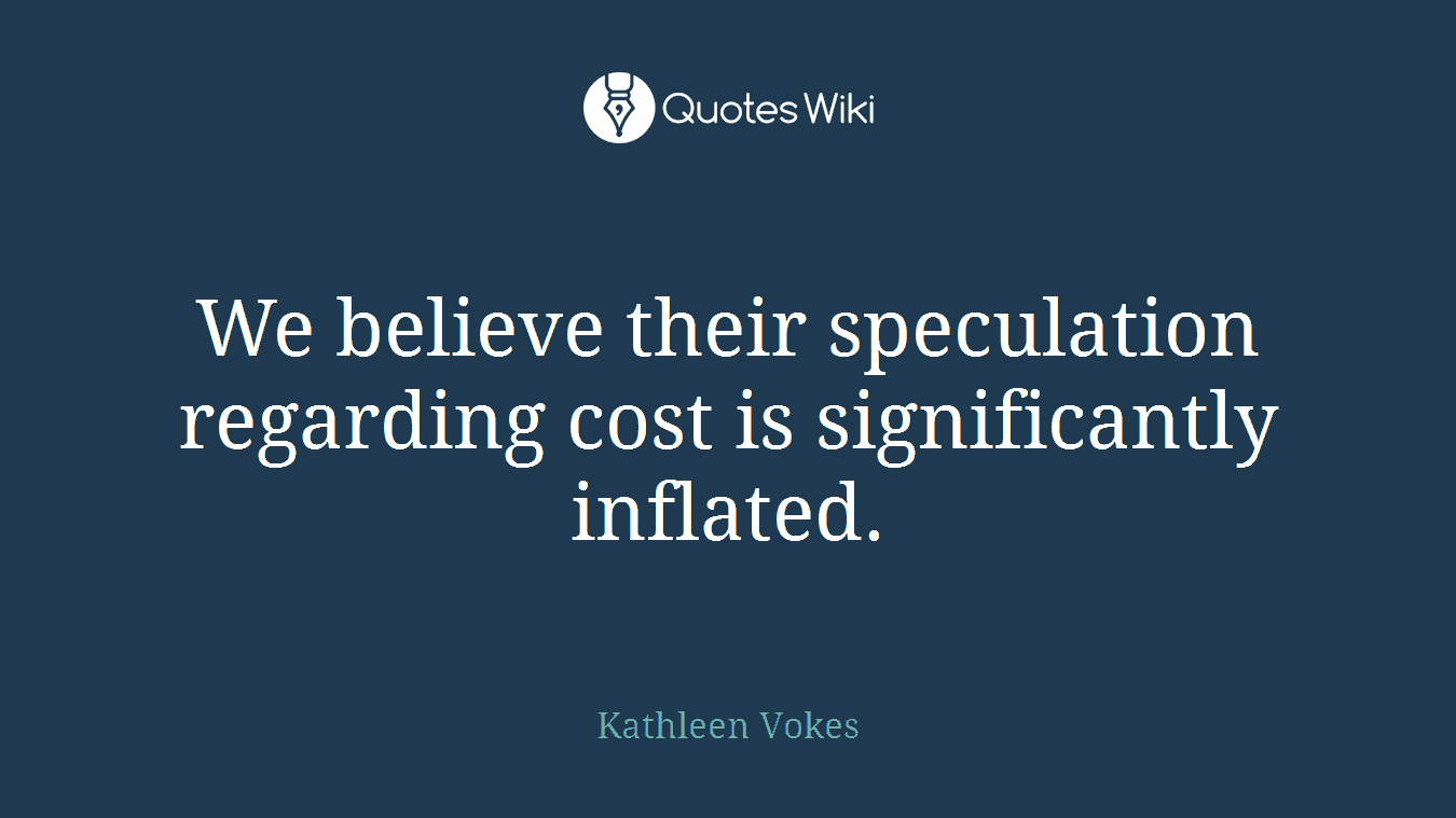 We believe their speculation regarding cost is significantly inflated.