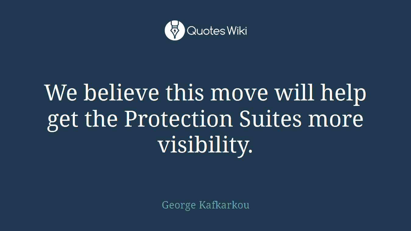 We believe this move will help get the Protection Suites more visibility.