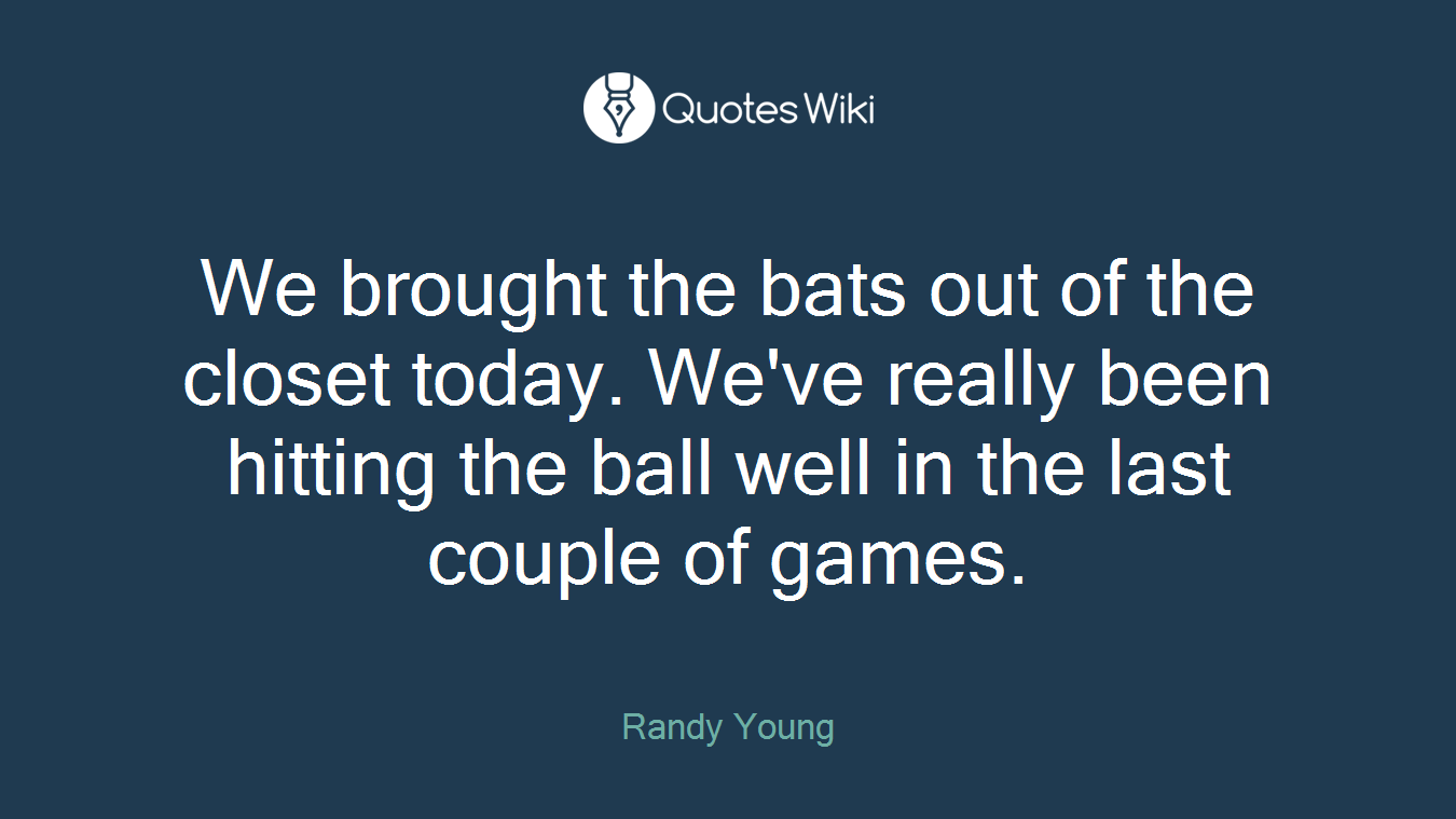 We brought the bats out of the closet today. We've really been hitting the ball well in the last couple of games.
