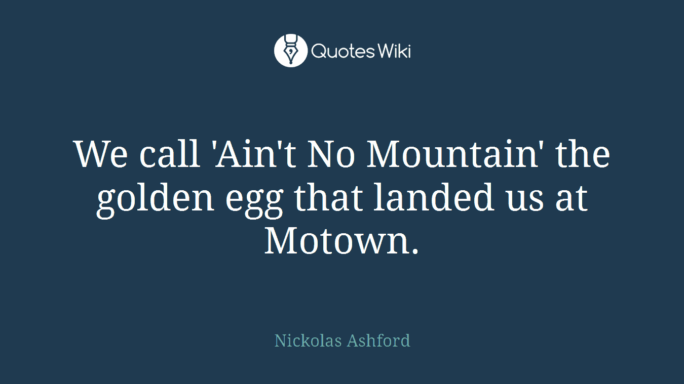 We call 'Ain't No Mountain' the golden egg that landed us at Motown.