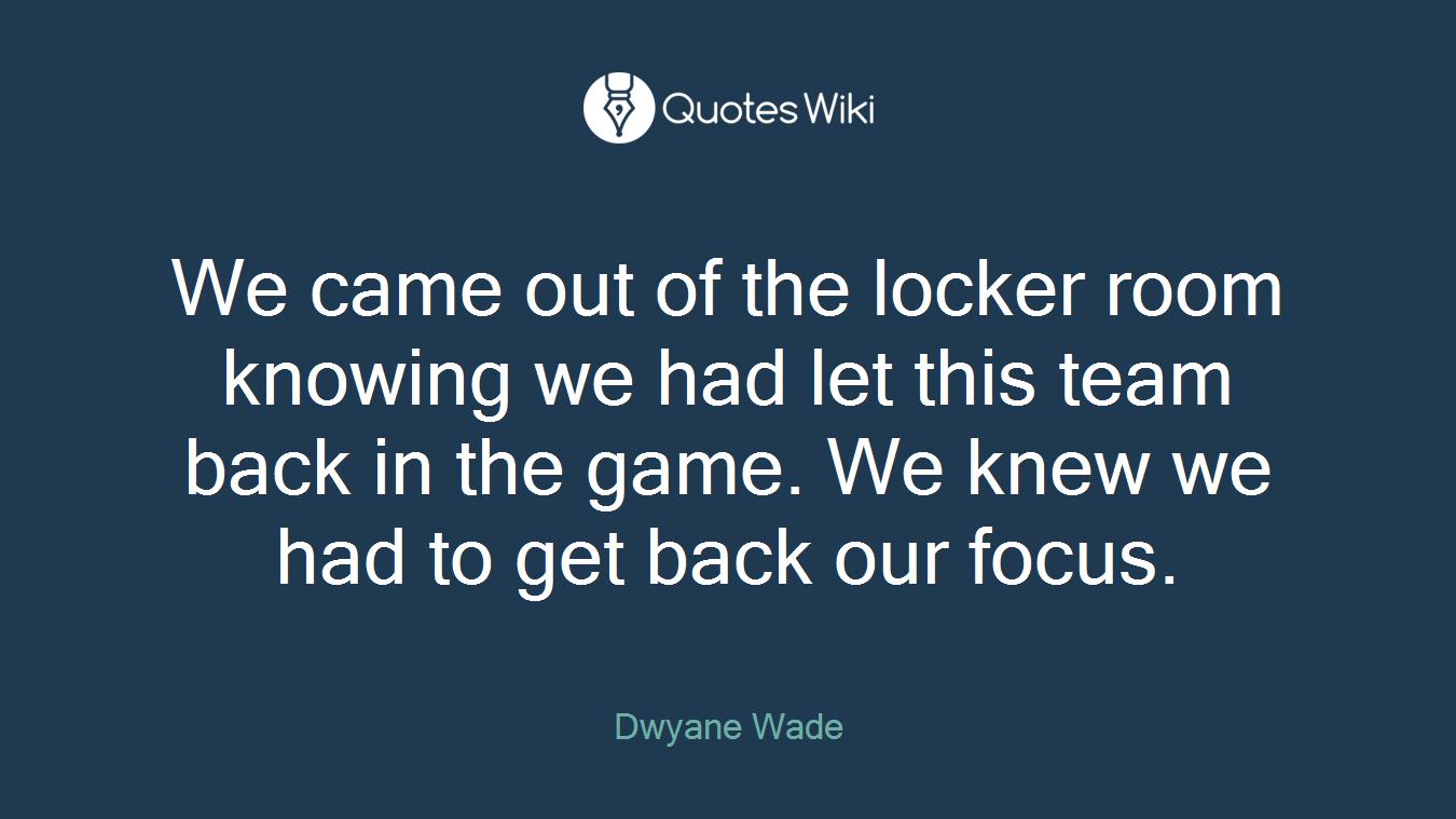 We came out of the locker room knowing we had let this team back in the game. We knew we had to get back our focus.