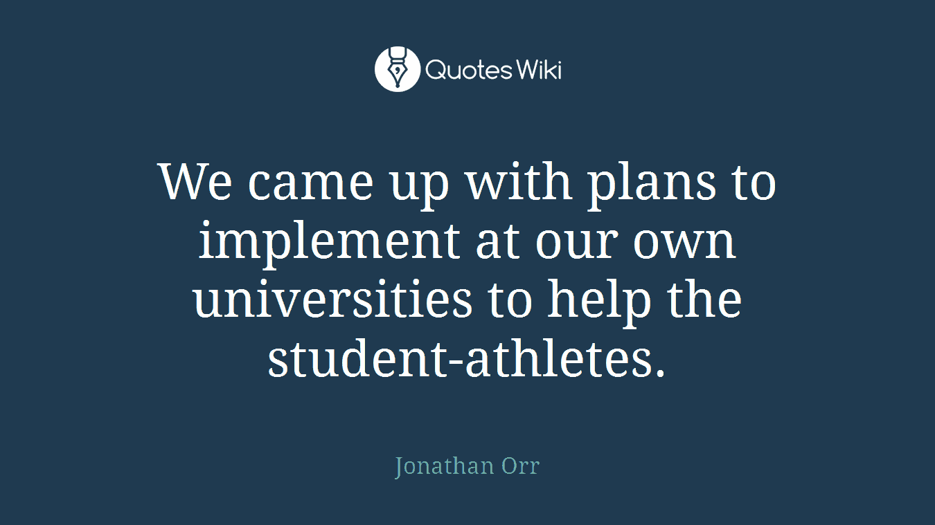 We came up with plans to implement at our own universities to help the student-athletes.
