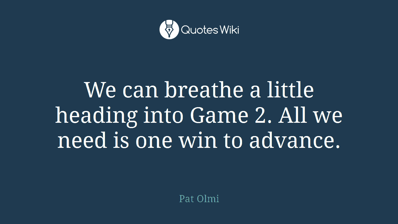 We can breathe a little heading into Game 2. All we need is one win to advance.