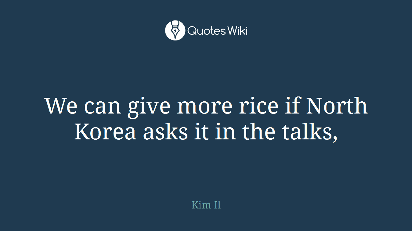 We can give more rice if North Korea asks it in the talks,