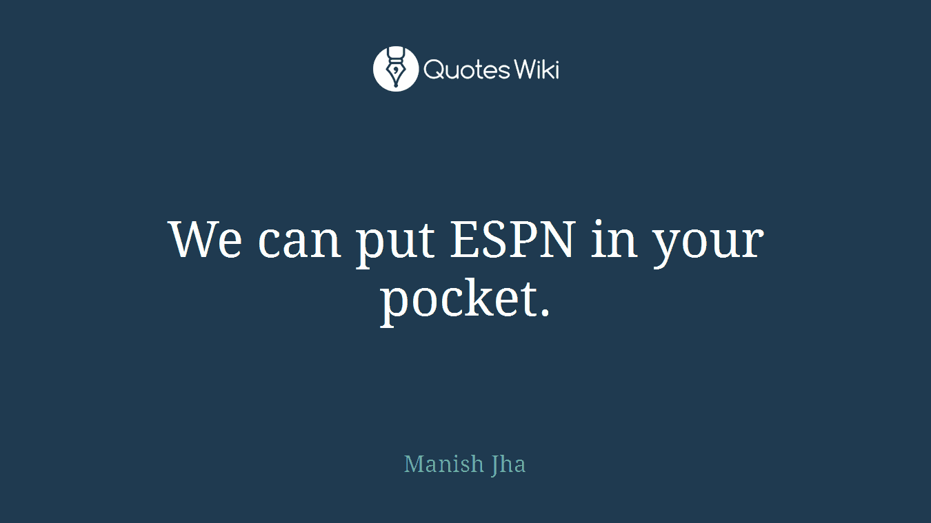 We can put ESPN in your pocket.