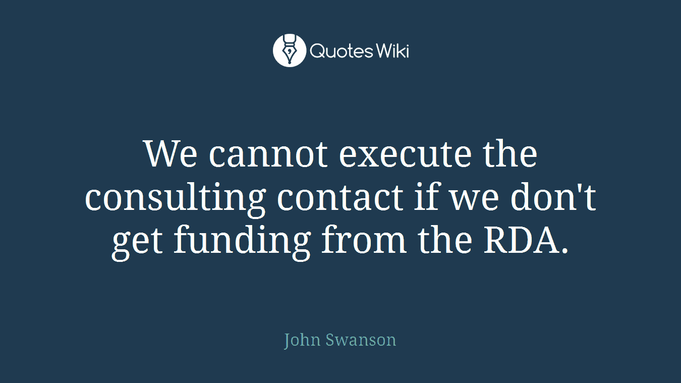We cannot execute the consulting contact if we don't get funding from the RDA.