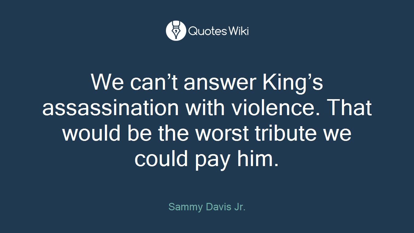 We can’t answer King’s assassination with violence. That would be the worst tribute we could pay him.