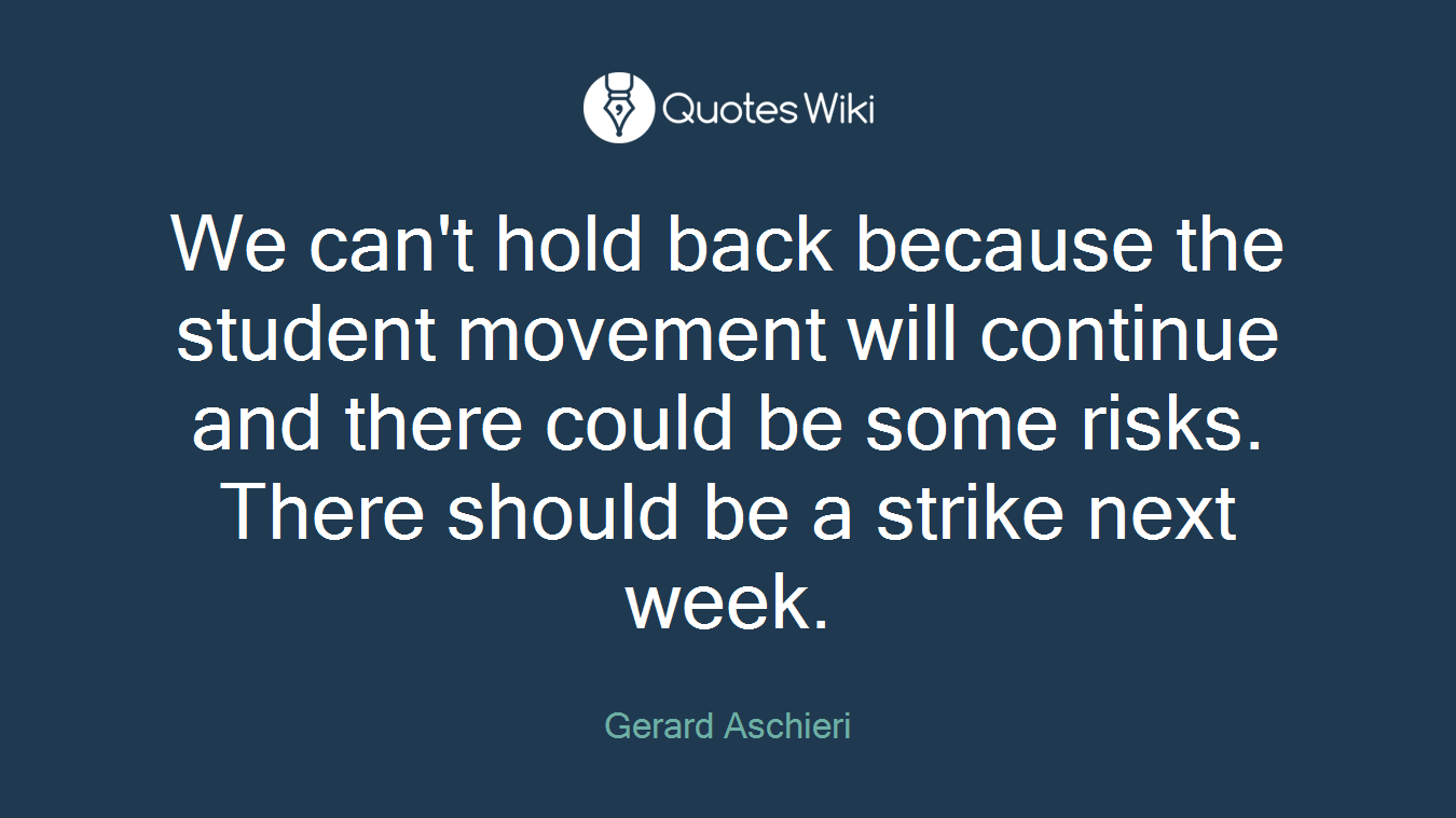 We can't hold back because the student movement will continue and there could be some risks. There should be a strike next week.