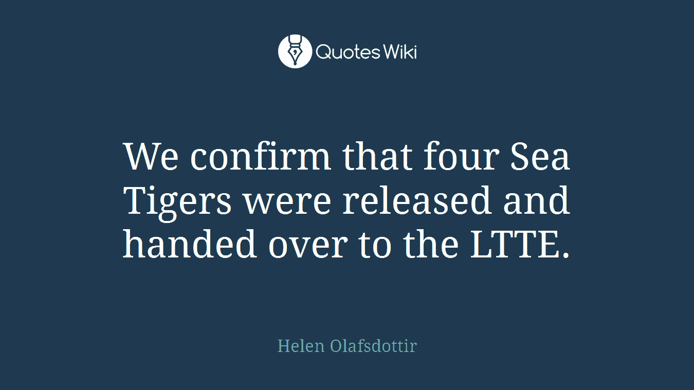 We confirm that four Sea Tigers were released and handed over to the LTTE.