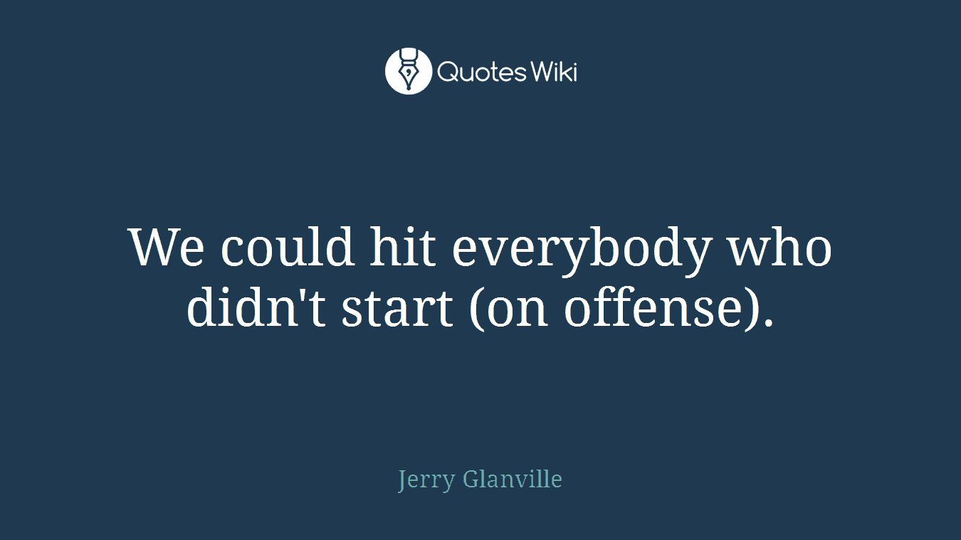 We could hit everybody who didn't start (on offense).