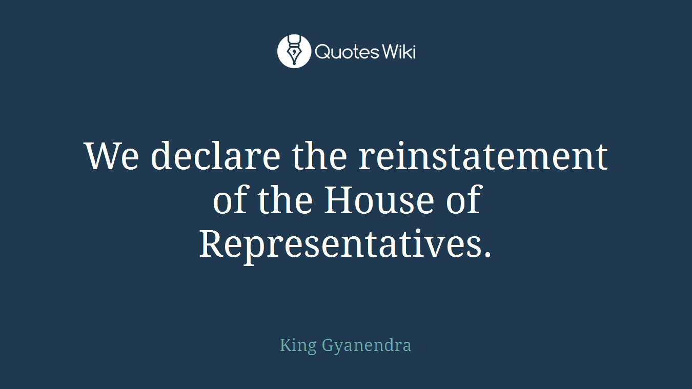 We declare the reinstatement of the House of Representatives.