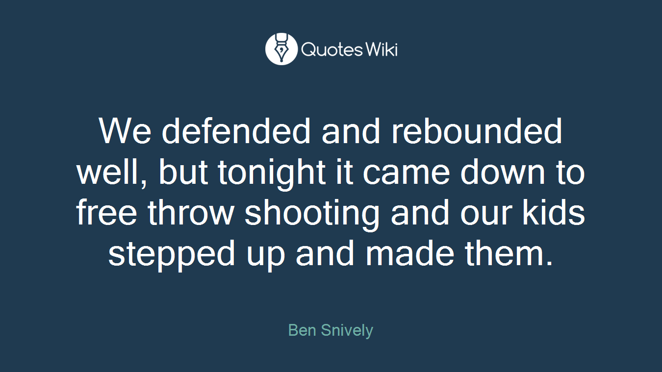 We defended and rebounded well, but tonight it came down to free throw shooting and our kids stepped up and made them.
