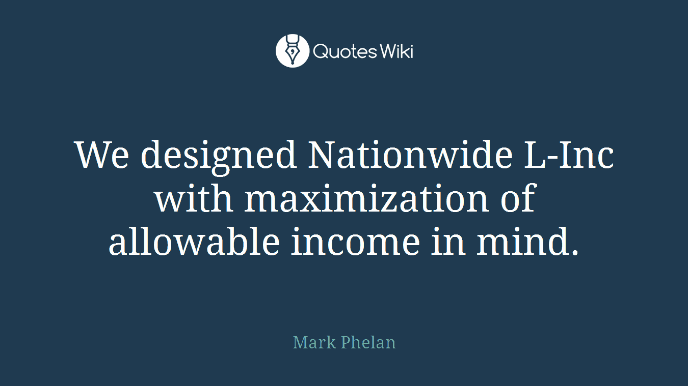 We designed Nationwide L-Inc with maximization of allowable income in mind.