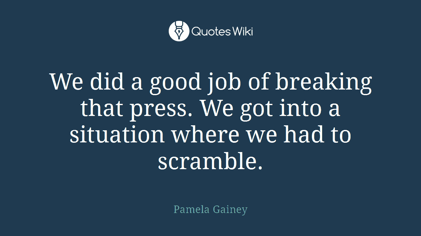 We did a good job of breaking that press. We got into a situation where we had to scramble.