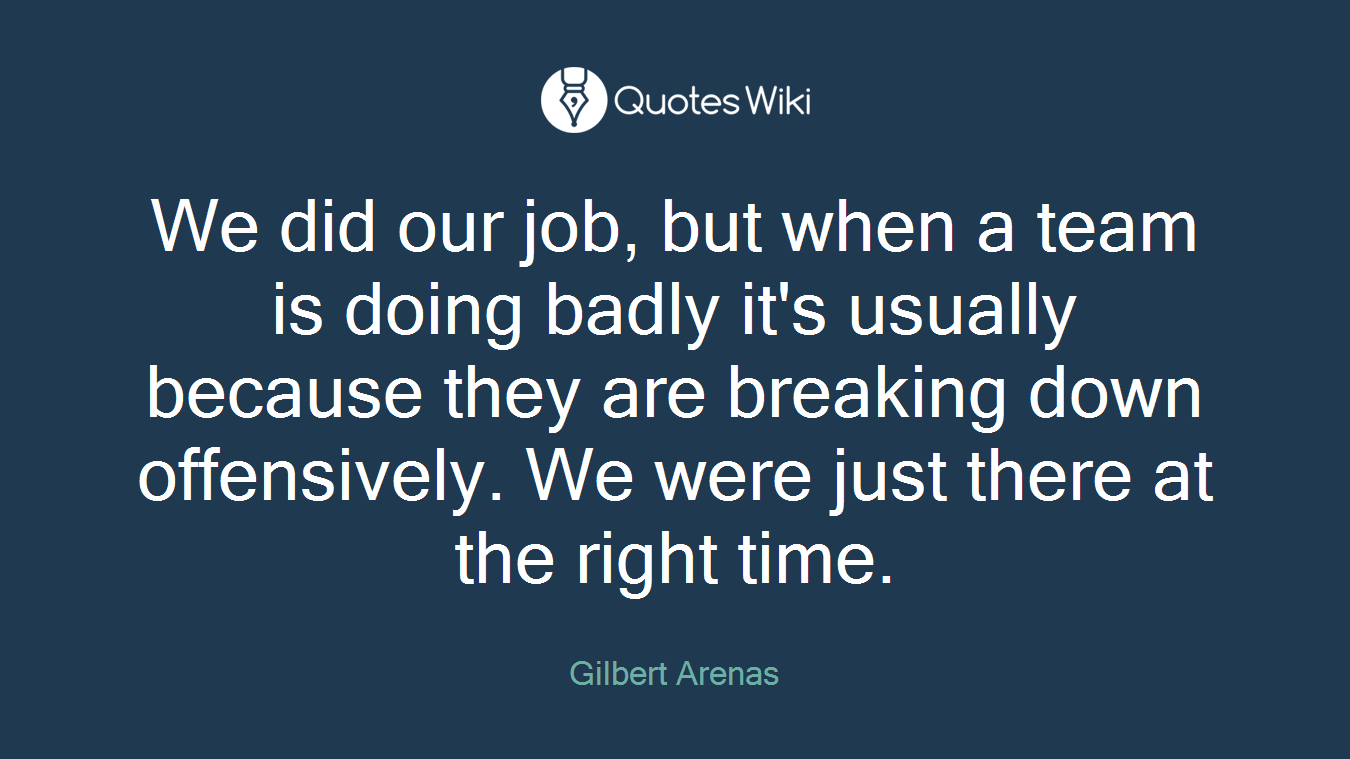 We did our job, but when a team is doing badly it's usually because they are breaking down offensively. We were just there at the right time.