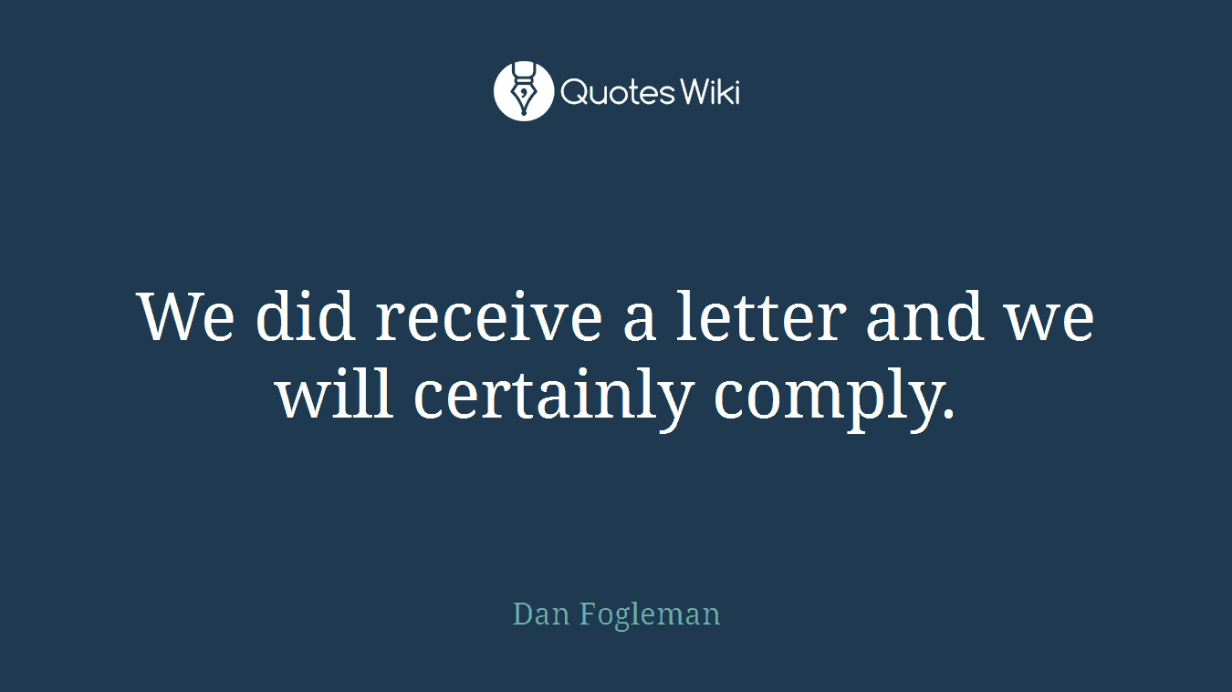 We did receive a letter and we will certainly comply.