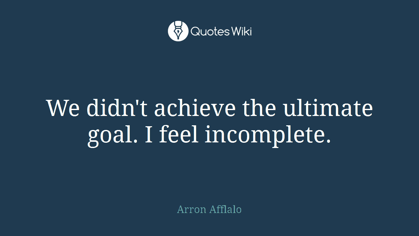 We didn't achieve the ultimate goal. I feel incomplete.