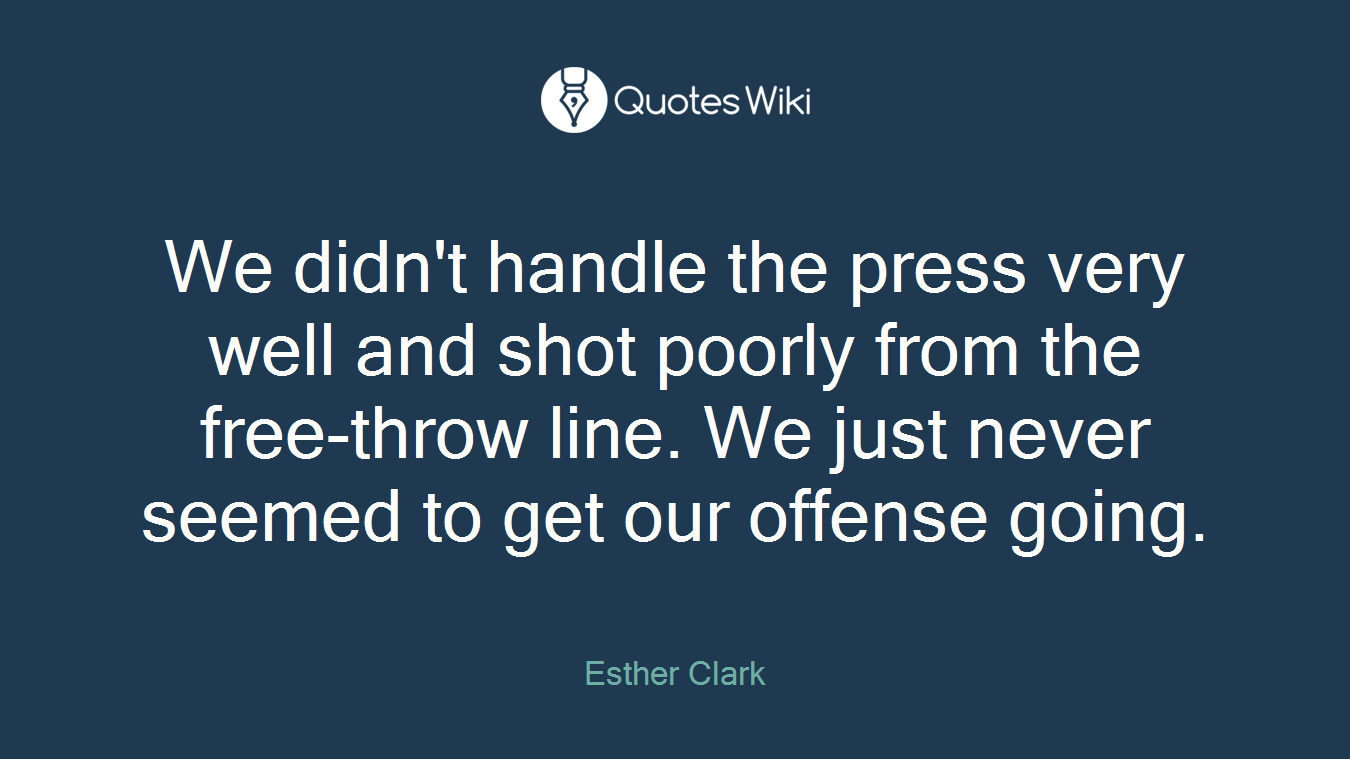 We didn't handle the press very well and shot poorly from the free-throw line. We just never seemed to get our offense going.