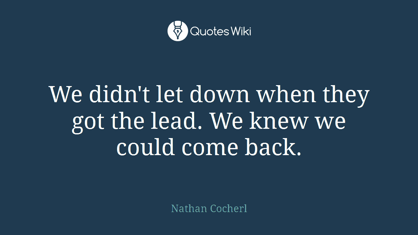 We didn't let down when they got the lead. We knew we could come back.