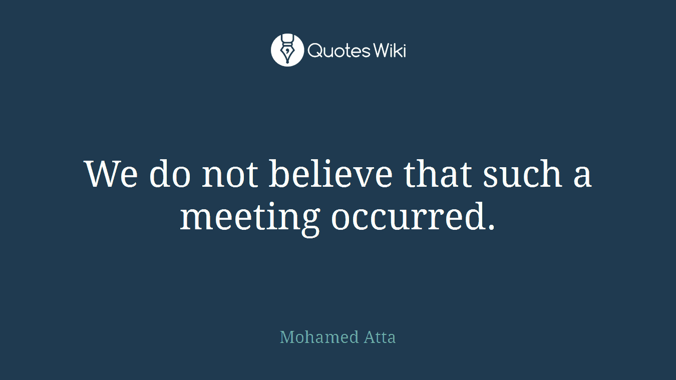 We do not believe that such a meeting occurred.