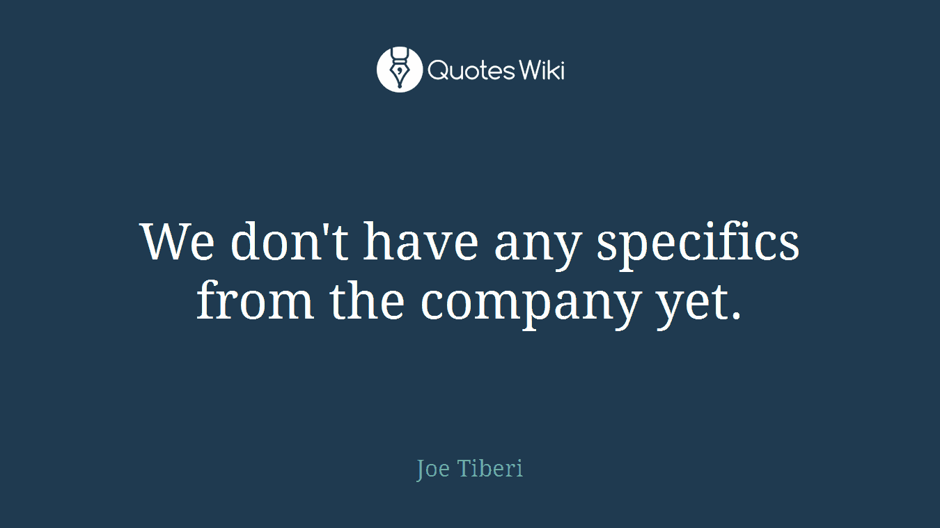 We don't have any specifics from the company yet.