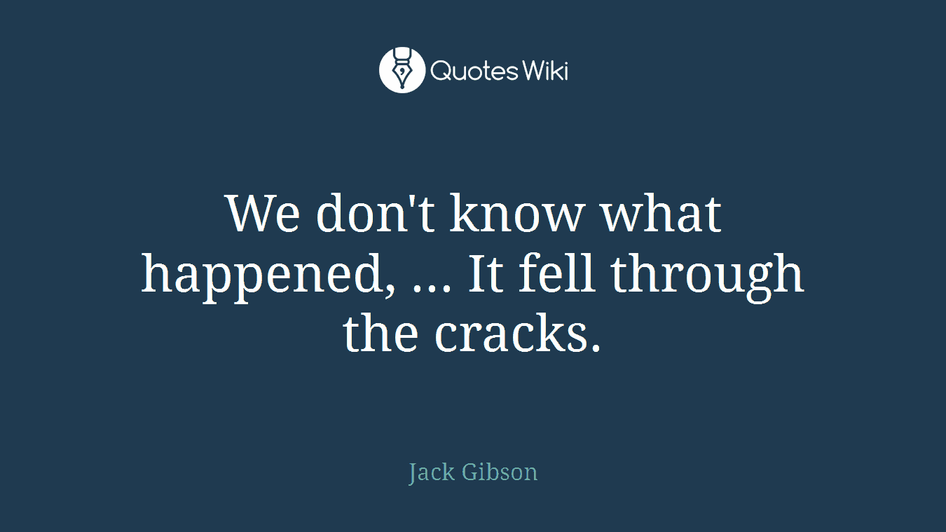 We don't know what happened, ... It fell through the cracks.