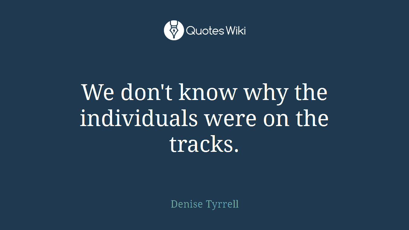 We don't know why the individuals were on the tracks.
