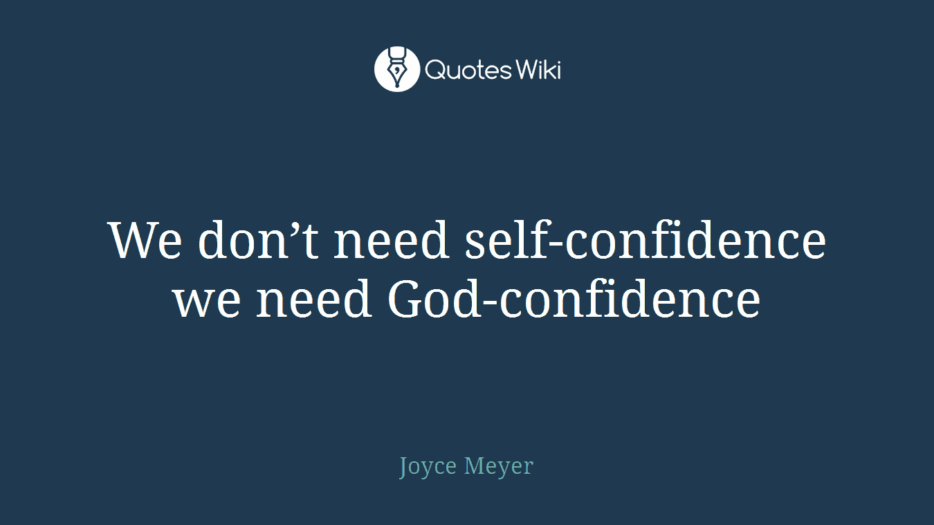We don’t need self-confidence we need God-confidence