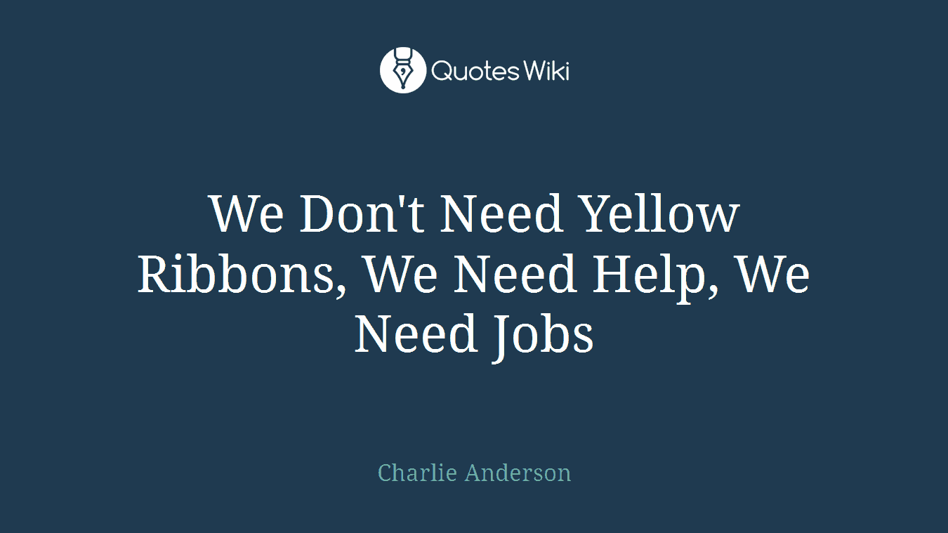 We Don't Need Yellow Ribbons, We Need Help, We Need Jobs