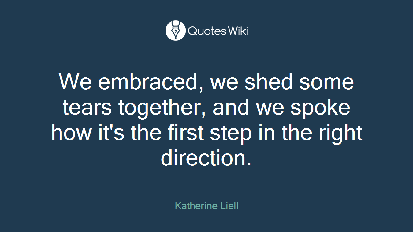 We embraced, we shed some tears together, and we spoke how it's the first step in the right direction.