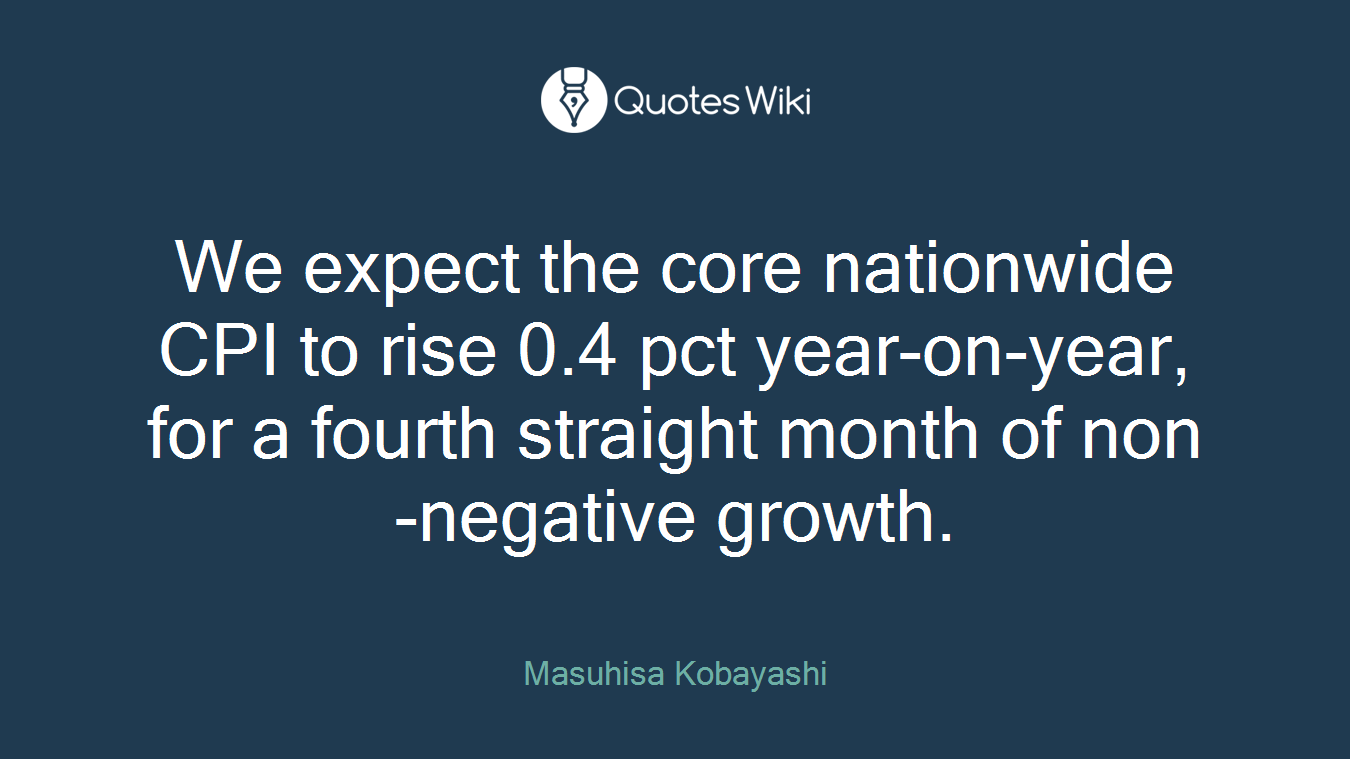We expect the core nationwide CPI to rise 0.4 pct year-on-year, for a fourth straight month of non-negative growth.
