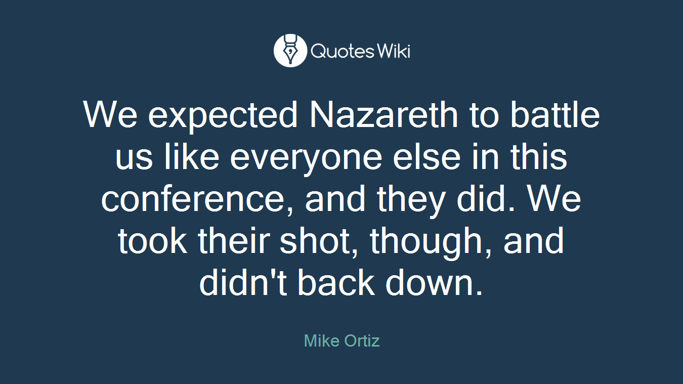We expected Nazareth to battle us like everyone else in this conference, and they did. We took their shot, though, and didn't back down.