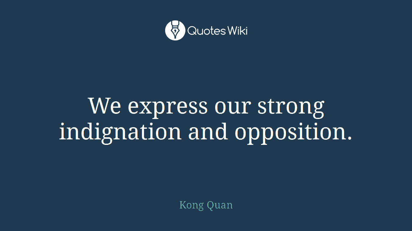 We express our strong indignation and opposition.