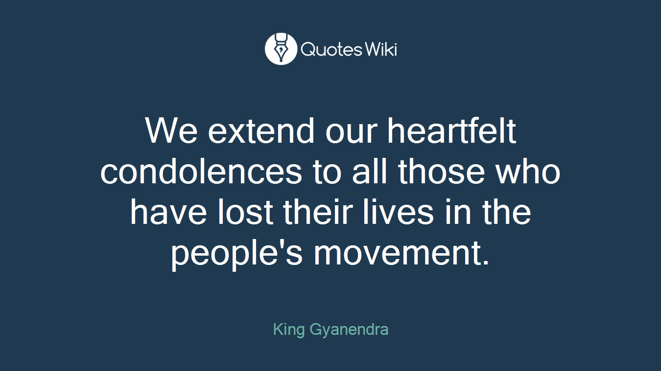 We extend our heartfelt condolences to all those who have lost their lives in the people's movement.