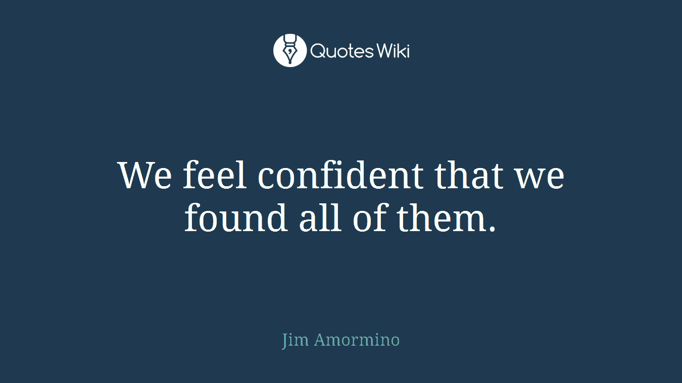 We feel confident that we found all of them.