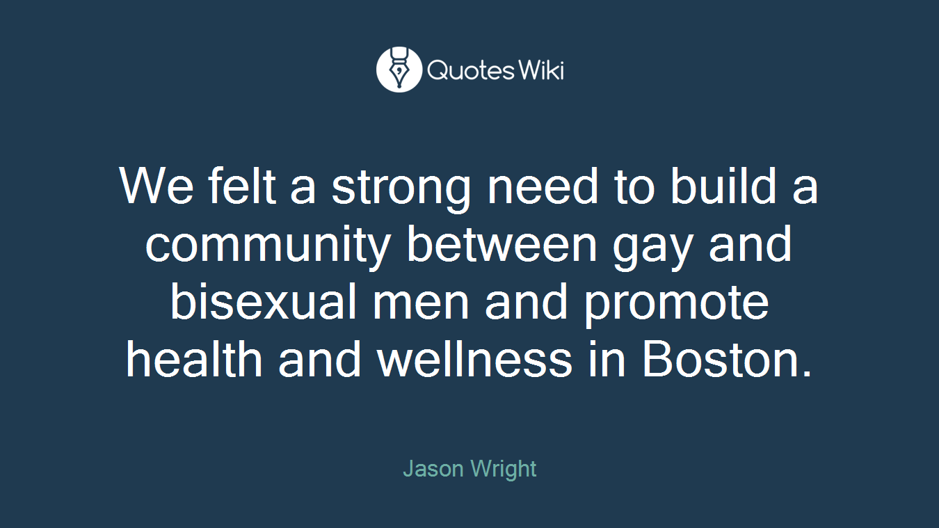 We felt a strong need to build a community between gay and bisexual men and promote health and wellness in Boston.