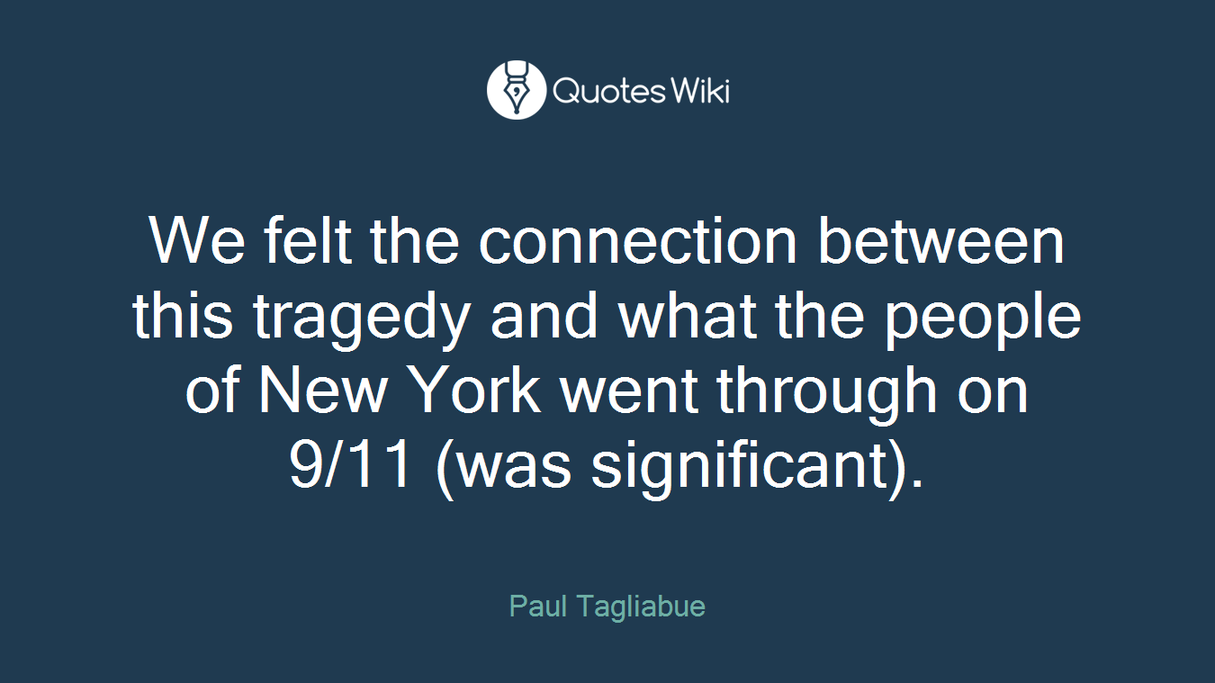 We felt the connection between this tragedy and what the people of New York went through on 9/11 (was significant).