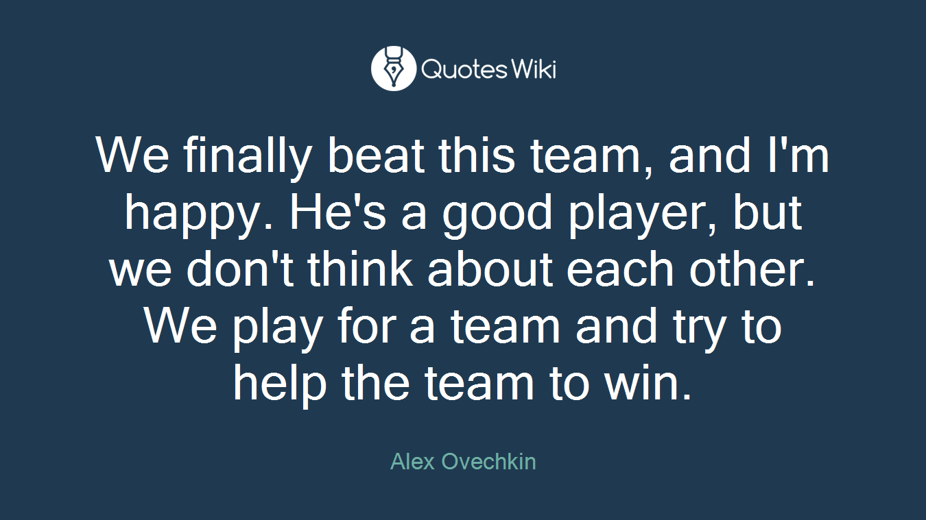 We finally beat this team, and I'm happy. He's a good player, but we don't think about each other. We play for a team and try to help the team to win.