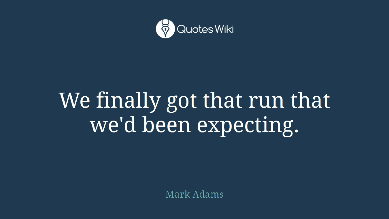 We finally got that run that we'd been expecting.