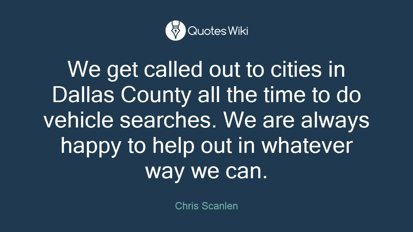 We get called out to cities in Dallas County all the time to do vehicle searches. We are always happy to help out in whatever way we can.