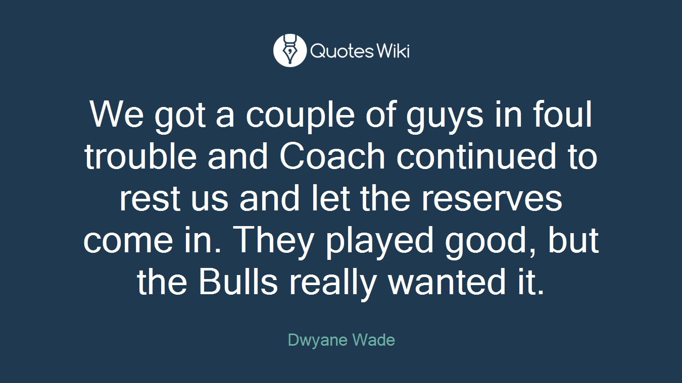 We got a couple of guys in foul trouble and Coach continued to rest us and let the reserves come in. They played good, but the Bulls really wanted it.