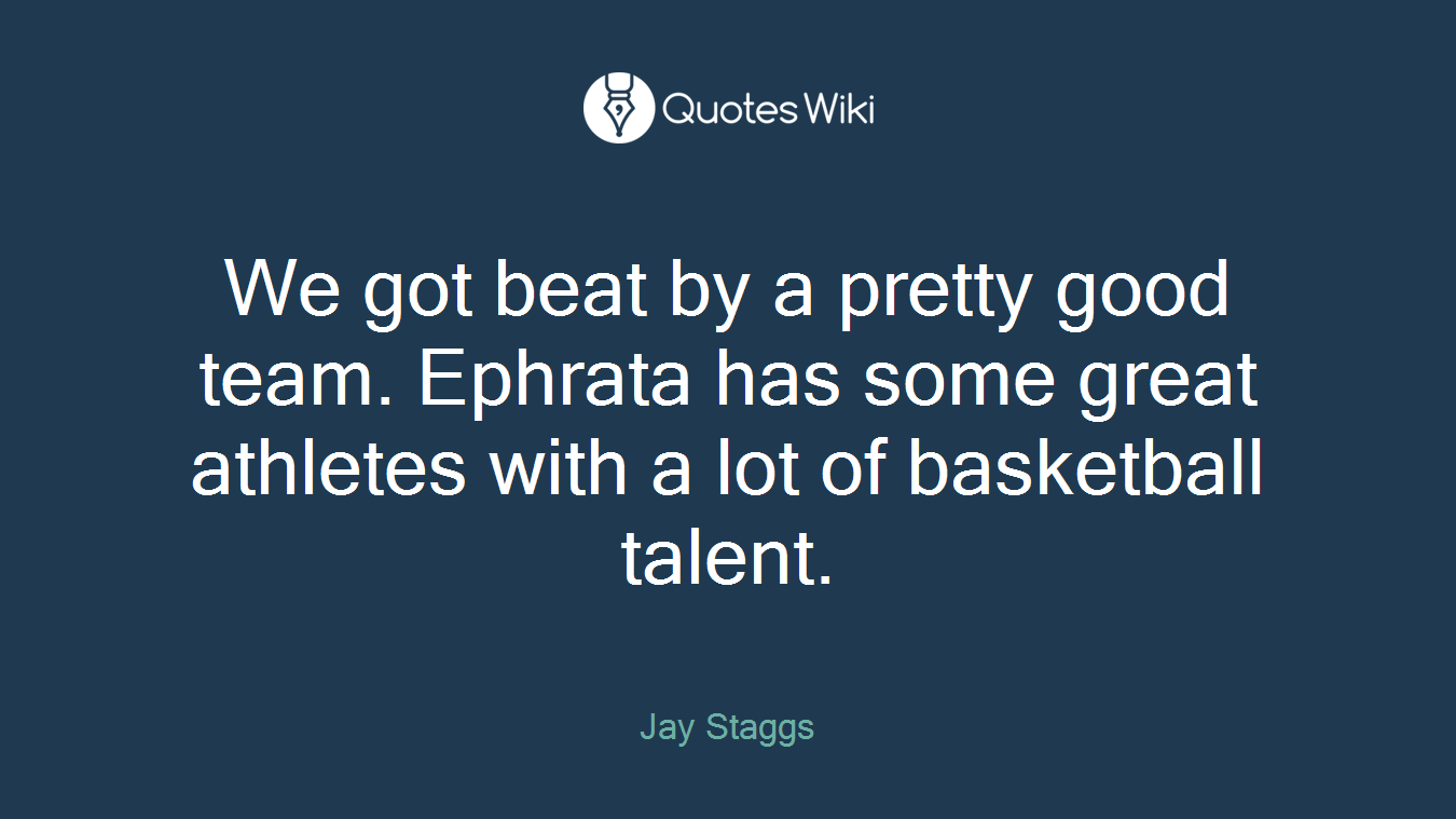 We got beat by a pretty good team. Ephrata has some great athletes with a lot of basketball talent.