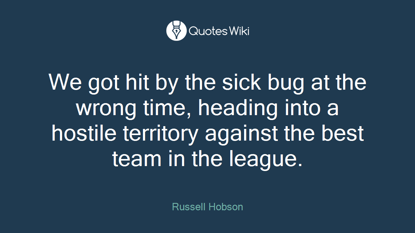 We got hit by the sick bug at the wrong time, heading into a hostile territory against the best team in the league.