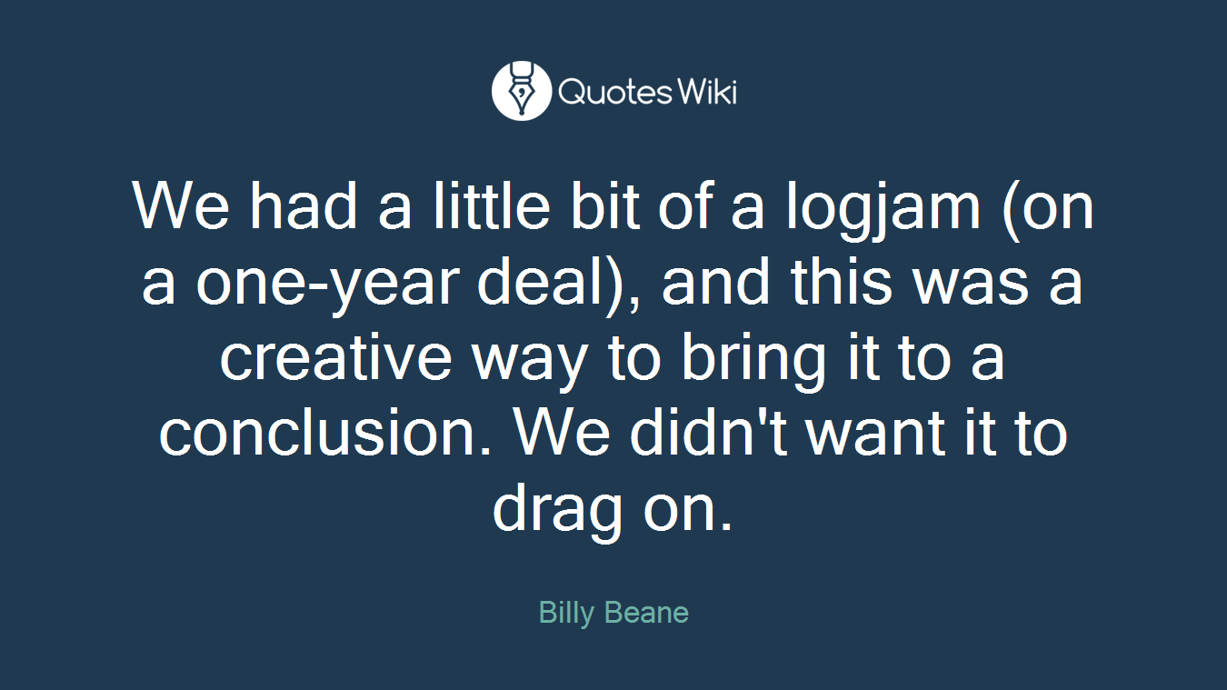 We had a little bit of a logjam (on a one-year deal), and this was a creative way to bring it to a conclusion. We didn't want it to drag on.
