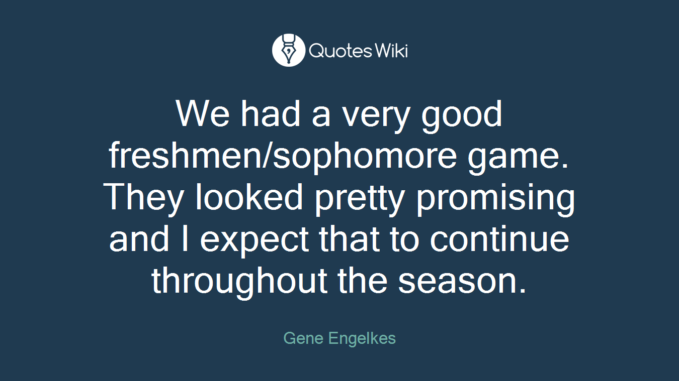 We had a very good freshmen/sophomore game. They looked pretty promising and I expect that to continue throughout the season.