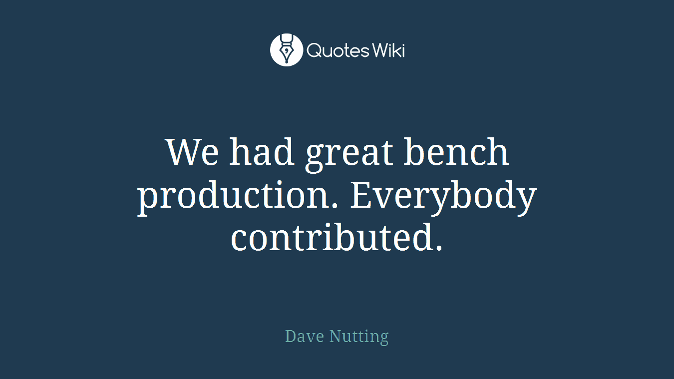 We had great bench production. Everybody contributed.